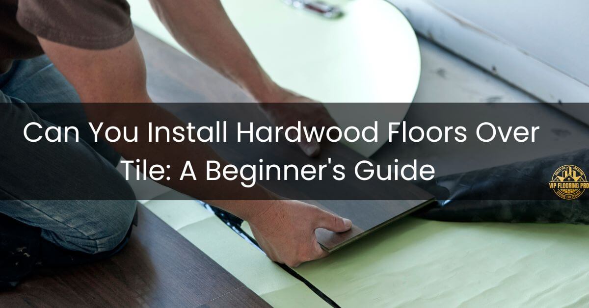 Can You Install Hardwood Floors Over Tile_